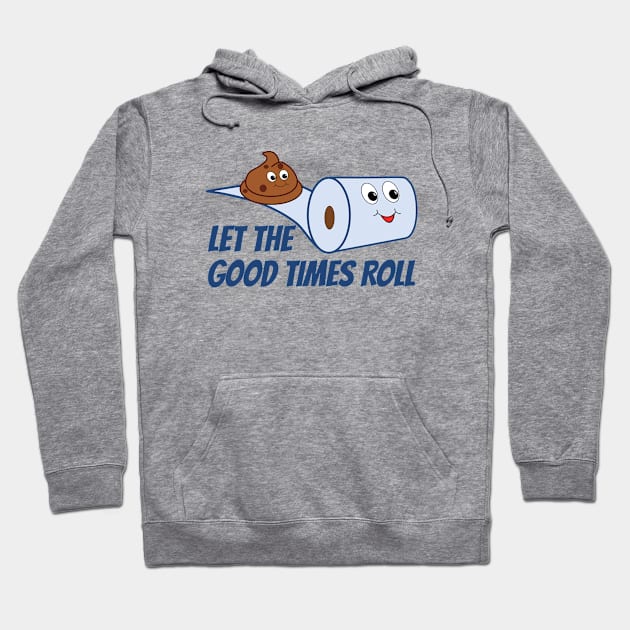 Funny Let The Good Times Roll Poop And Toilet Paper Cartoon Hoodie by RudeUniverse